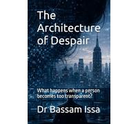 The Architecture of Despair: What happens when a person becomes too transparent?