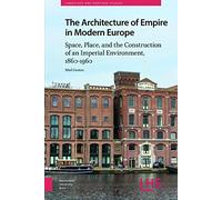 The Architecture of Empire in Modern Europe: Space, Place, and the Construction of an Imperial Environment, 1860-1960 (Landscape and Heritage Studies)