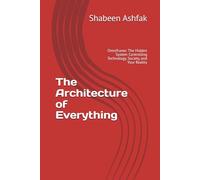 The Architecture of Everything: Omniframe: The Hidden System Controlling Technology, Society, and Your Reality