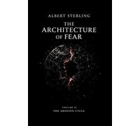 The Architecture of Fear: A Psychological Descent into Engineered Reality (The Erosion Cycle - Book II)