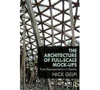 The Architecture of Full-Scale Mock-Ups: From Representation to Reality