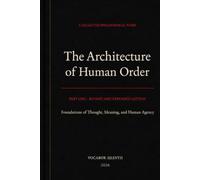 The Architecture of Human Order Part One: Philosophical and Academic Essays on Law, Sovereignty, Society, Ethics, and the Individual