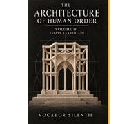 The Architecture of Human Order: Volume Three