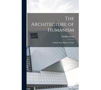 The Architecture of Humanism; a Study in the History of Taste