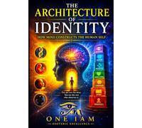 The Architecture of Identity: How Mind Constructs the Human Self