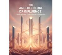 The Architecture Of Influence: Building Power Through Genuine Connection