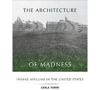 The Architecture of Madness: Insane Asylums in the United States (Architecture, Landscape and Amer Culture)