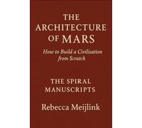 The Architecture of Mars: How to Build a Civilisation From Scratch