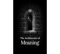 The Architecture of Meaning: Thirty Insights on Purpose, Suffering, and Response; Drawn from the Writings of Viktor Frankl (The Formation Series)