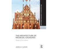 The Architecture of Medieval Churches: Theology of Love in Practice (Routledge Research in Architecture)