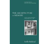 The Architecture of Memory: A Jewish-Muslim Household in Colonial Algeria, 1937-1962: 99 (Cambridge Studies in Social and Cultural Anthropology, Series Number 99)