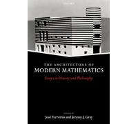 The Architecture of Modern Mathematics: Essays in History and Philosophy