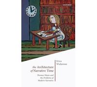 The Architecture of Narrative Time: Thomas Mann and the Problems of Modern Narrative