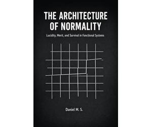 The Architecture of Normality: Lucidity, Merit, and Survival in Functional Systems