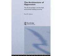 The Architecture of Oppression: The SS, Forced Labor and the Nazi Monumental Building Economy (Architext)