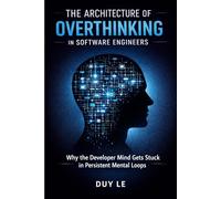 The Architecture of Overthinking in Software Engineers: Why the Developer Mind Gets Stuck in Persistent Mental Loops