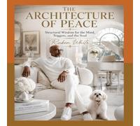 THE ARCHITECTURE OF PEACE: Structural Wisdom for the Mind, Triggers, and the Soul