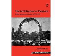 The Architecture of Pleasure: British Amusement Parks 1900-1939 (Ashgate Studies in Architecture)