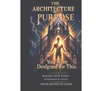 THE ARCHITECTURE OF PURPOSE: “Built by God, Shaped Through Trials, and Designed for Destiny”