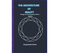 The Architecture of Reality: Energy & Consciousness Series · Book Three/structural philosophy/philosophy of truth/limits of consciousness