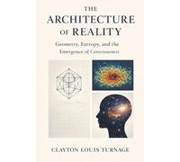 The Architecture of Reality: Geometry, Entropy, and the Emergence of Consciousness (Conscious Computational Cosmology (CCC))