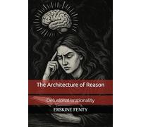The Architecture of Reason: Delusional Irrationality