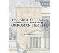 The Architecture of Roman Temples: The Republic to the Middle Empire