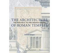 The Architecture of Roman Temples: The Republic to the Middle Empire