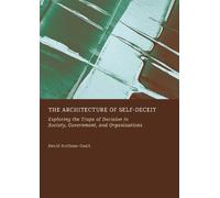 The Architecture of Self-Deceit: Exploring the Traps of Decision in Society, Government, and Organizations