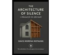 The Architecture of Silence: A Manual for the Aftermath