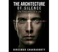 THE ARCHITECTURE OF SILENCE: The Frequency of a Lie: A gripping psychological thriller and philosophical sci-fi novel that explores the dark ... manipulation, (Crime Investigation Story)
