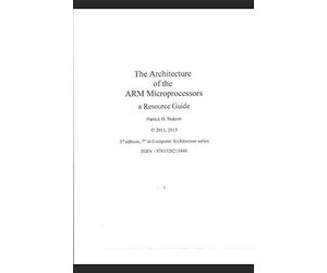 The Architecture of the ARM Microprocessors a Resource Guide: 7 (Computer Architecture)