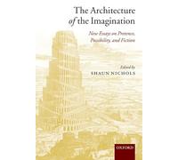 The Architecture of the Imagination: New Essays on Pretence, Possibility, and Fiction