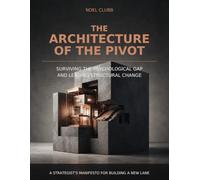 The Architecture of the Pivot: Surviving the Psychological Gap and Leading Structural Change (The Architecture Series)