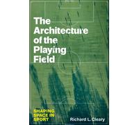 The Architecture of the Playing Field : Shaping Space in Sport