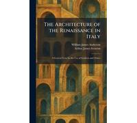 The Architecture of the Renaissance in Italy: A General View for the Use of Students and Others