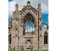 The Architecture of the Scottish Medieval Church 1100-1560 (Paul Mellon Centre for Studies) (Paul Mellon Centre for Studies in British Art)