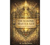 The Architecture of the Thirty-Three Degrees: An Introduction to the Scottish Rite: Structure, Symbolism, and the Inner Mechanics of Masonic ... Degrees of Light Secret Society Collection)