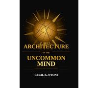 THE ARCHITECTURE OF THE UNCOMMON MIND