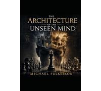 The Architecture of the Unseen Mind