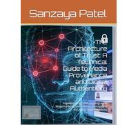 The Architecture of Trust: A Technical Guide to Media Provenance and Digital Authenticity: Implementing C2PA, Cryptographic Watermarking, and Defense Strategies in the Age of Synthetic Media