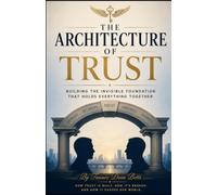 The architecture of Trust: How trust is built. How it is broken. And how it shapes our world