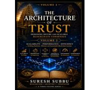 The Architecture of Trust: Volume II: Consensus Mechanisms, Performance & Enterprise Blockchain: 2