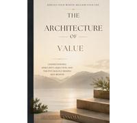 The Architecture of Value: How the Brain Constructs Worth and How to Rebuild It