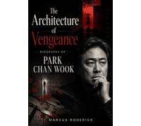 The Architecture of Vengeance: Biography of Park Chan-wook