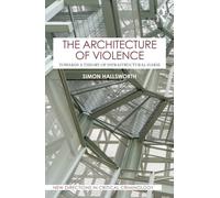 The Architecture of Violence : Towards a Theory of Infrastructural Harm