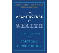 The Architecture of Wealth : The Art and Science of Portfolio Construction
