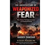 The Architecture of Weaponized Fear: War, Terror. The Battle for Control of a Fractured World