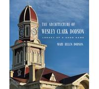 The Architecture of Wesley Clark Dodson : Legacy of a Good Name