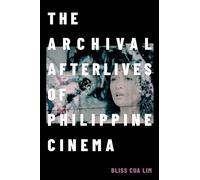 The Archival Afterlives of Philippine Cinema (A Camera Obscura book)